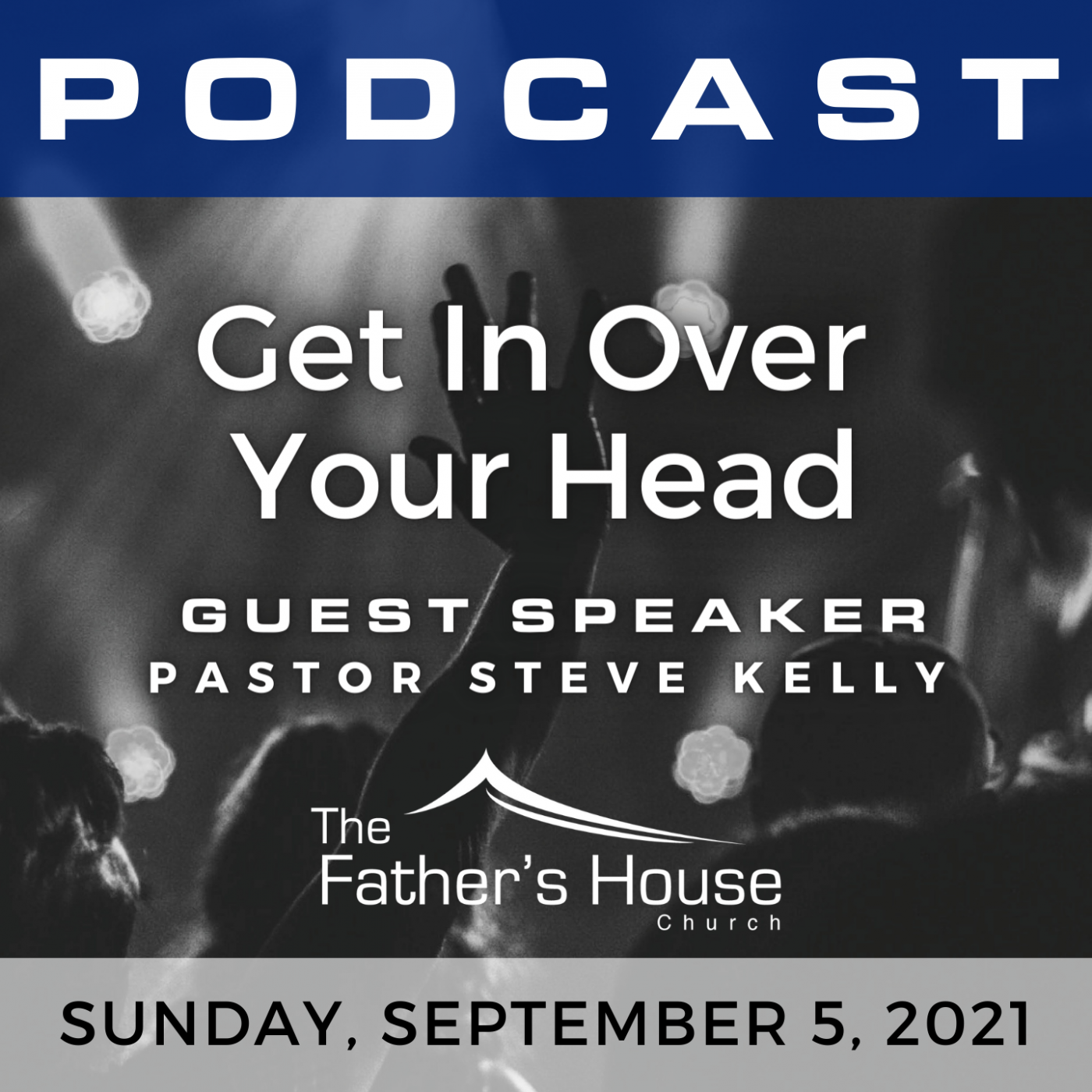 Sunday, September 5, 2021 | I’ve Got the Power | Get In Over Your Head | Guest Speaker: Steve Kelly