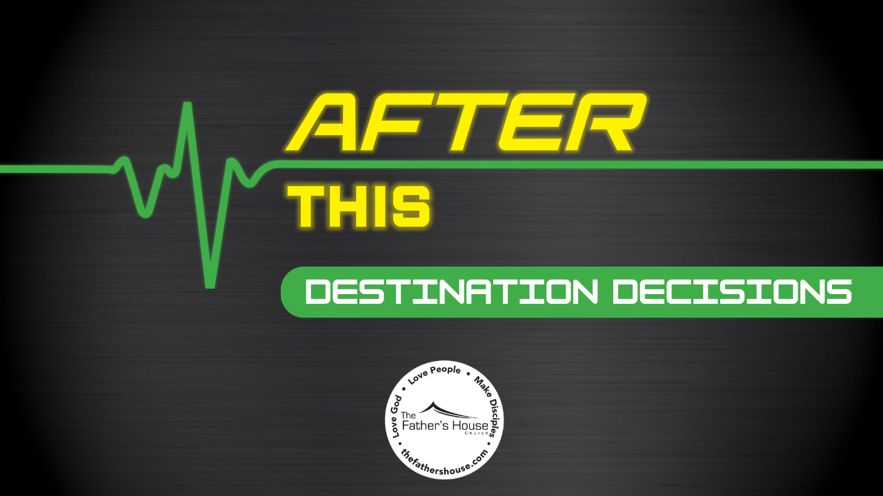 Sunday, May 26, 2024 | AFTER THIS – Destination Decisions