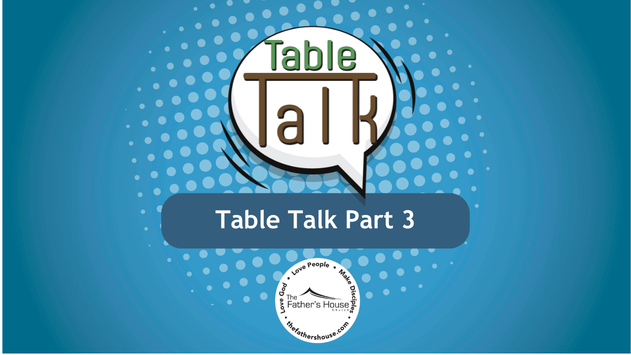 Sunday, July 28, 2024 | Table Talk Part 3