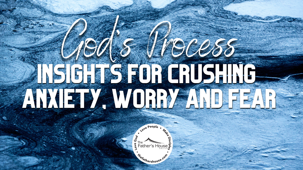 Sunday, July 7, 2024 | God’s Process: Insights for Crushing Anxiety, Worry, and Fear