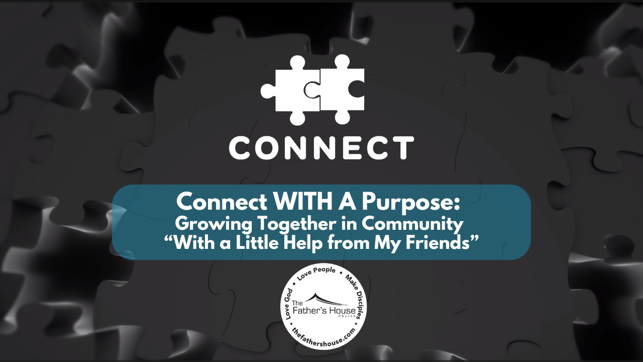 Sunday, September 15, 2024 | Connect WITH A Purpose: Growing Together in Community “With a Little Help from My Friends”
