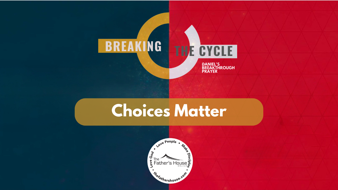 Sunday, October 13, 2024 | BREAKING THE CYCLE: DANIELS BREAKTHROUGH PRAYER | Choices Matter