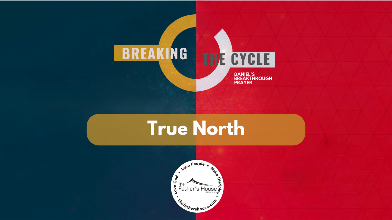 Sunday, October 20, 2024 | BREAKING THE CYCLE: DANIELS BREAKTHROUGH PRAYER | True North