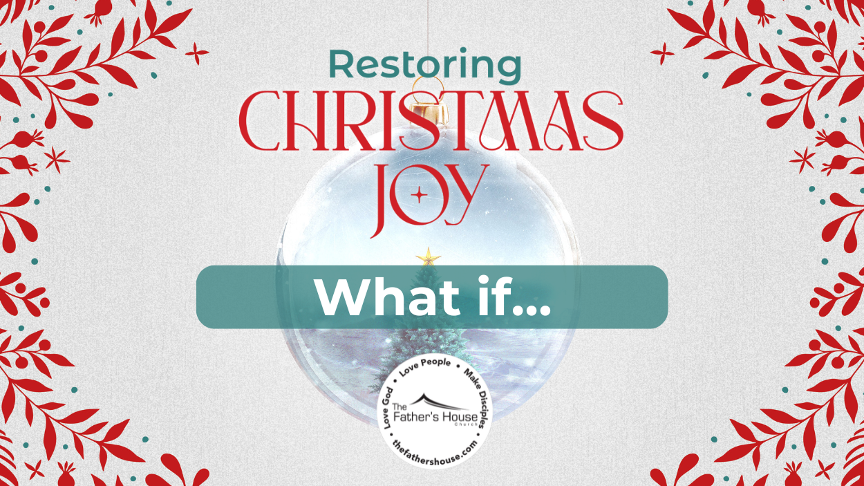 Sunday, December 29, 2024 | Restoring Christmas Joy | What If