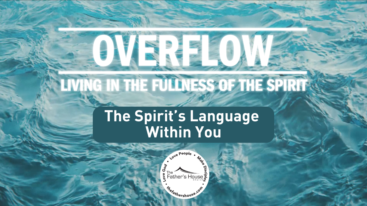 Sunday, February 16, 2025 | OVERFLOW: Living in the Fullness of the Spirit | The Spirit’s Language Within You
