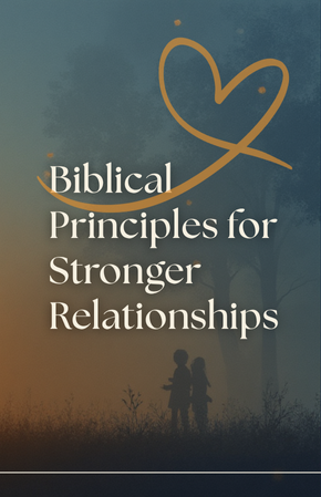 Biblical Principles for Stronger Relationships