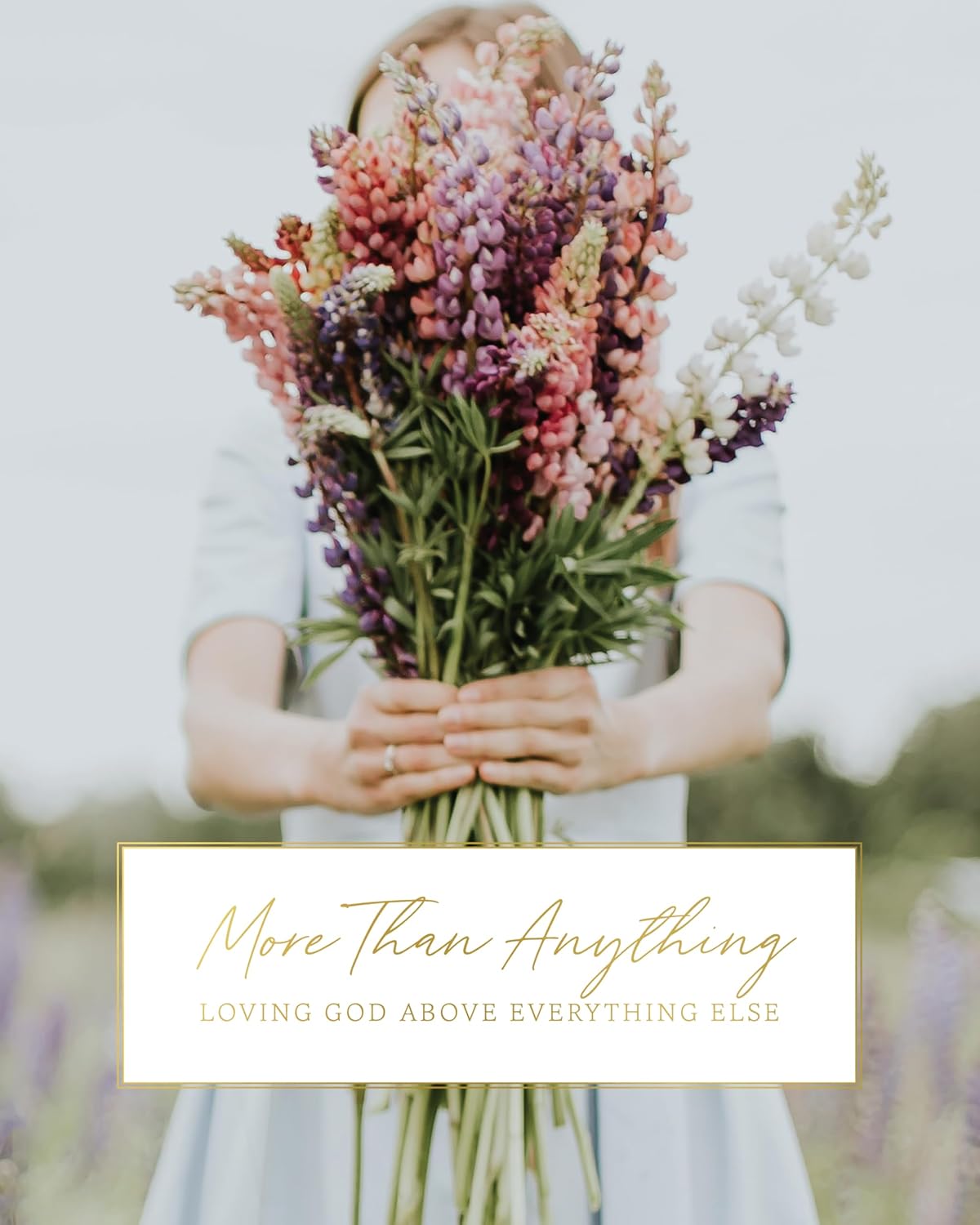 MORE THAN ANYTHING | LOVING GOD ABOVE EVERYTHING ELSE