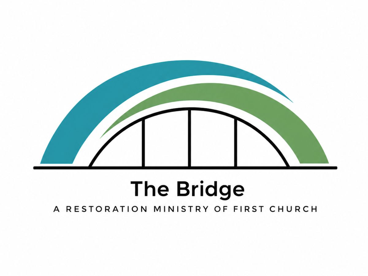 The Bridge: A Ministry of First Church & The Restoration House