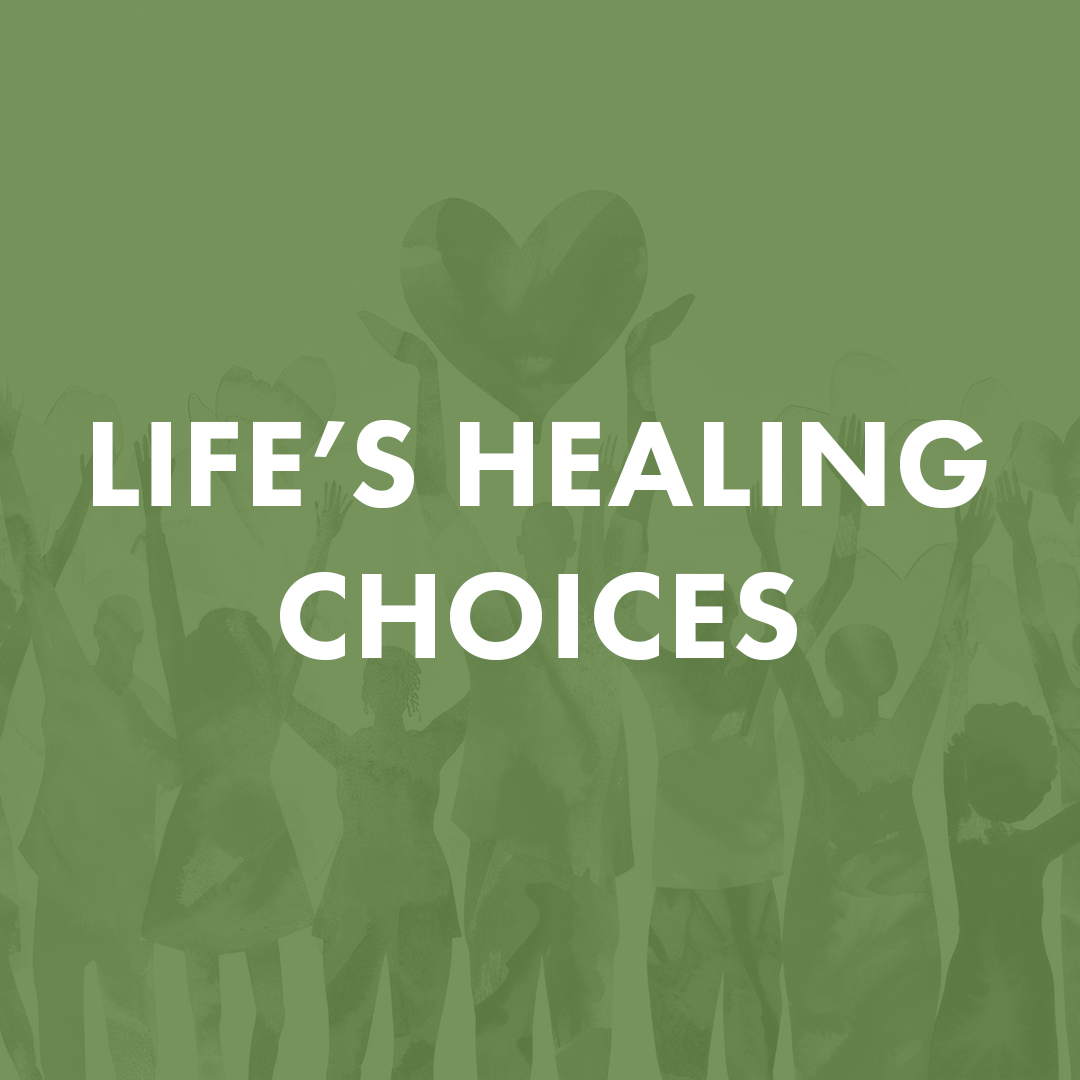 Life’s Healing Choices