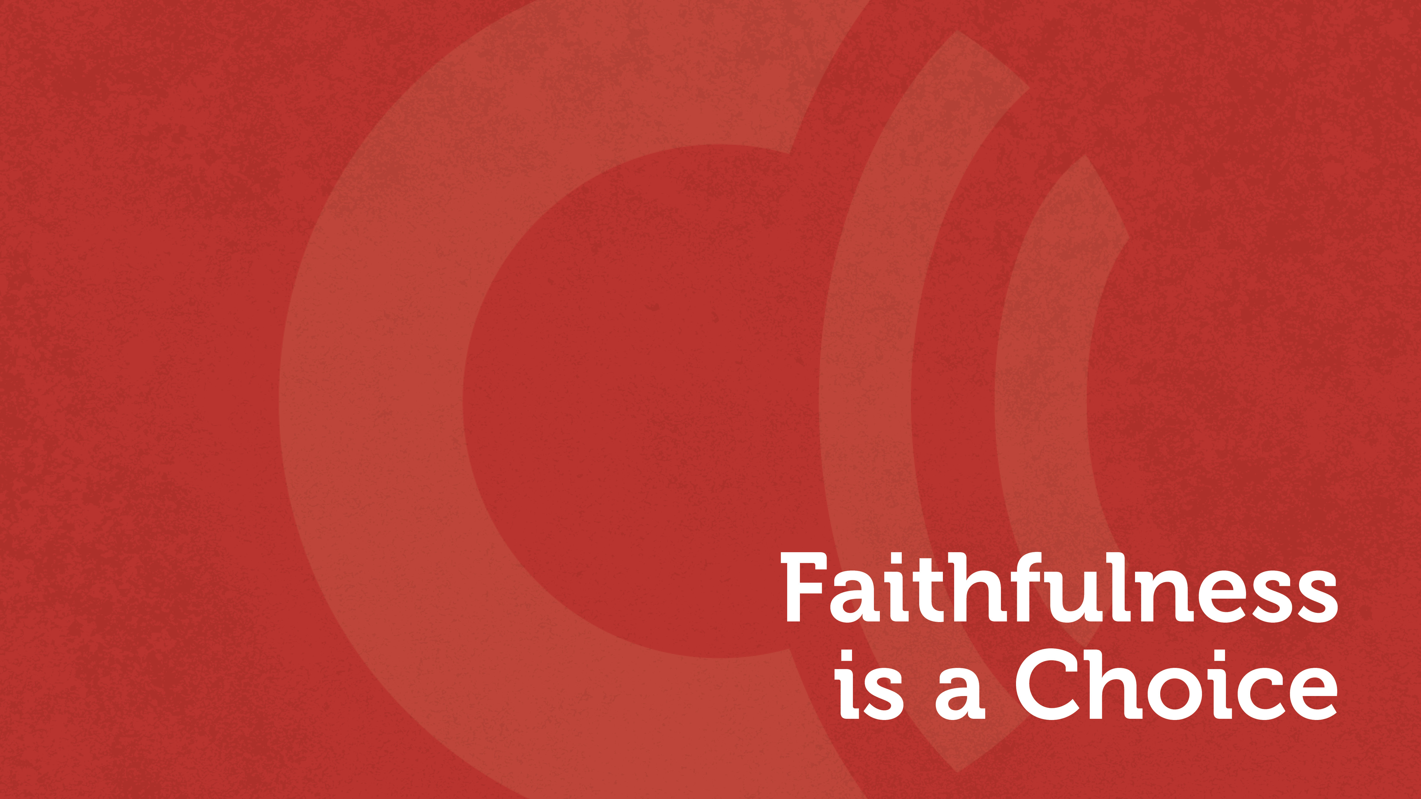Faithfulness Is A Choice ChristWay Church