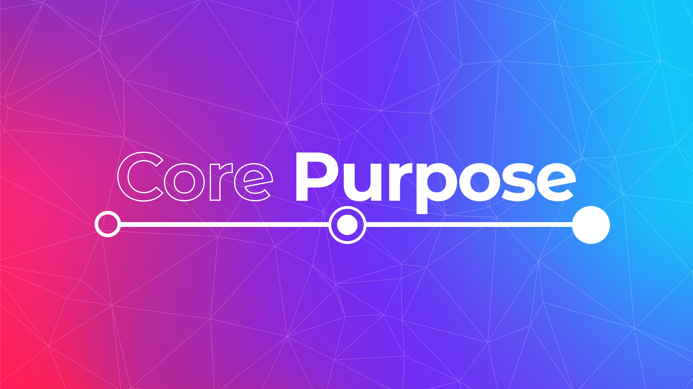 CORE PURPOSE