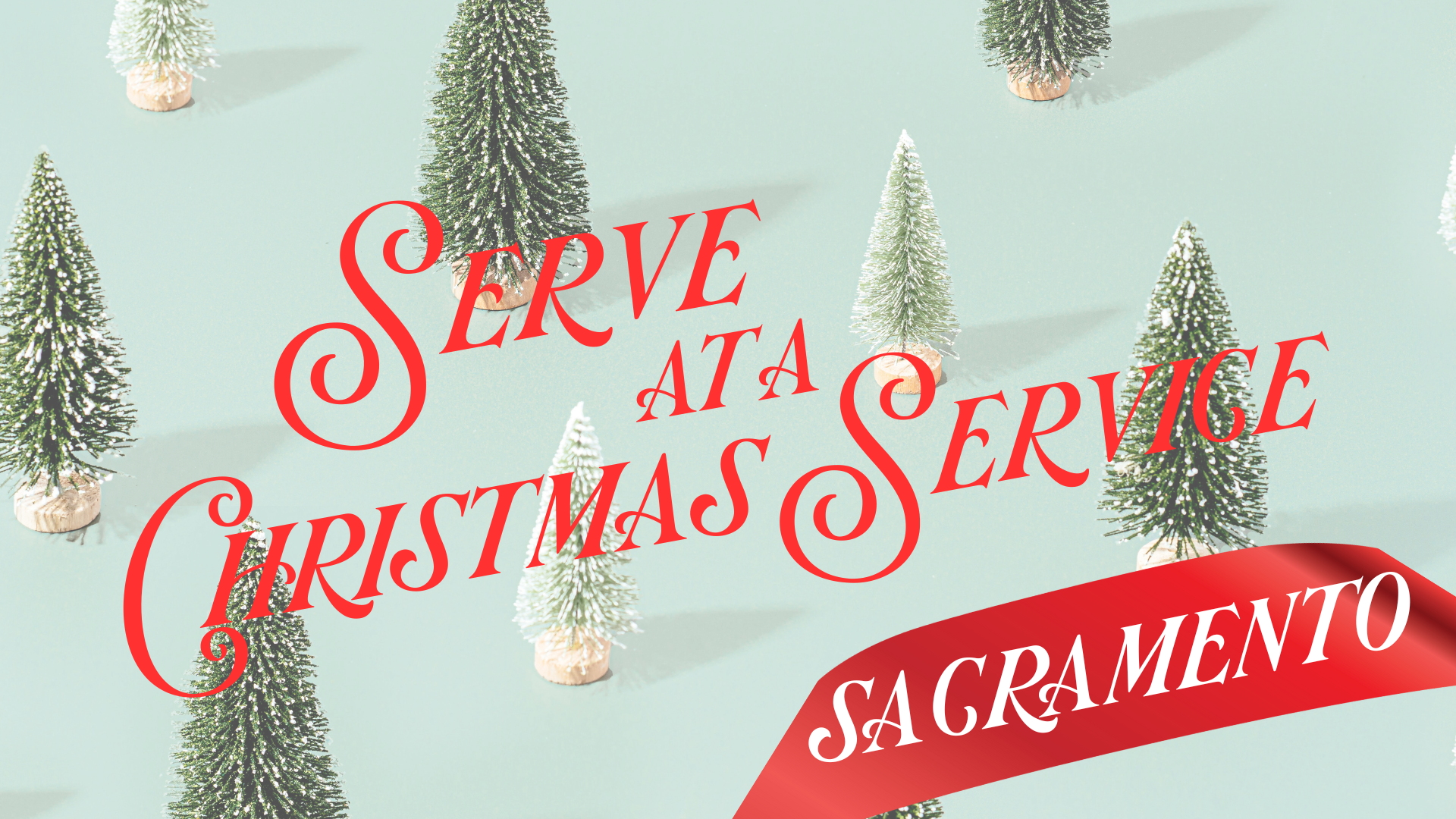 SERVE AT CHRISTMAS SERVICES: SACRAMENTO