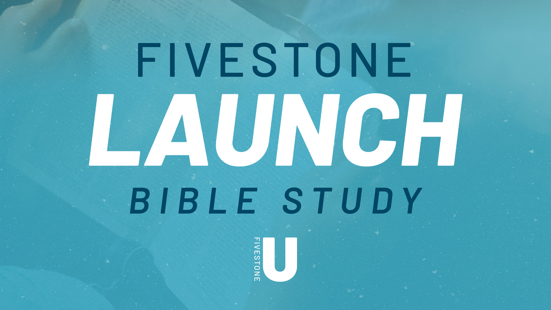 FiveStone Launch Bible Study • Sundays at 11:00 AM