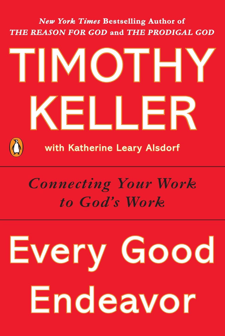 Every Good Endeavor – Timothy Keller