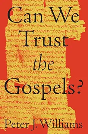 Can We Trust the Gospels? — Peter J. Williams —
