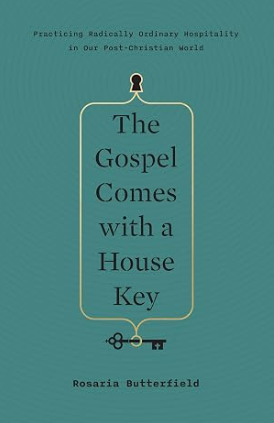The Gospel Comes with a House Key — Rosaria Butterfield 