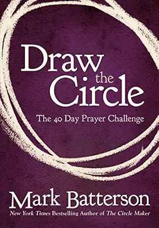 Draw the Circle by Mark Batterson 