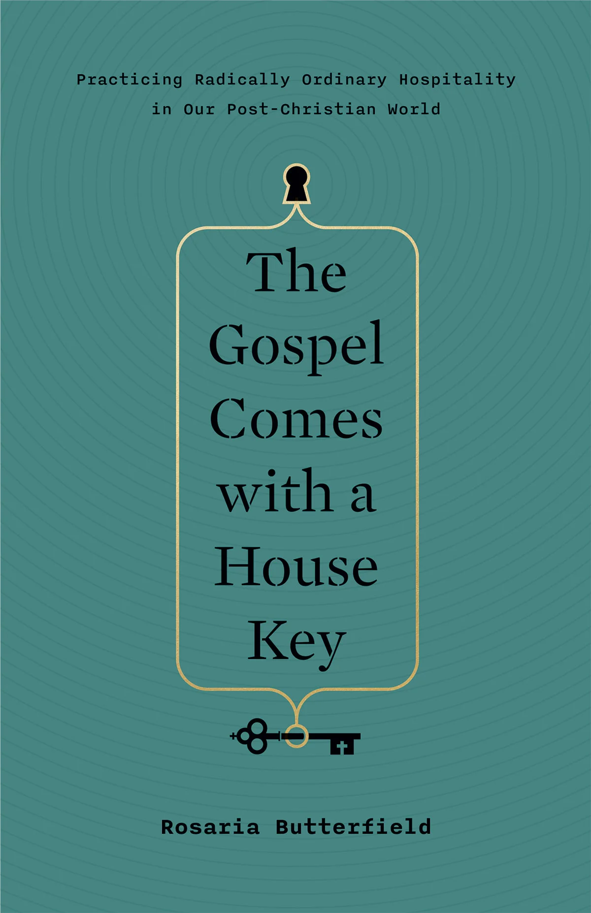 The Gospel Comes with a House Key — Rosaria Butterfield 