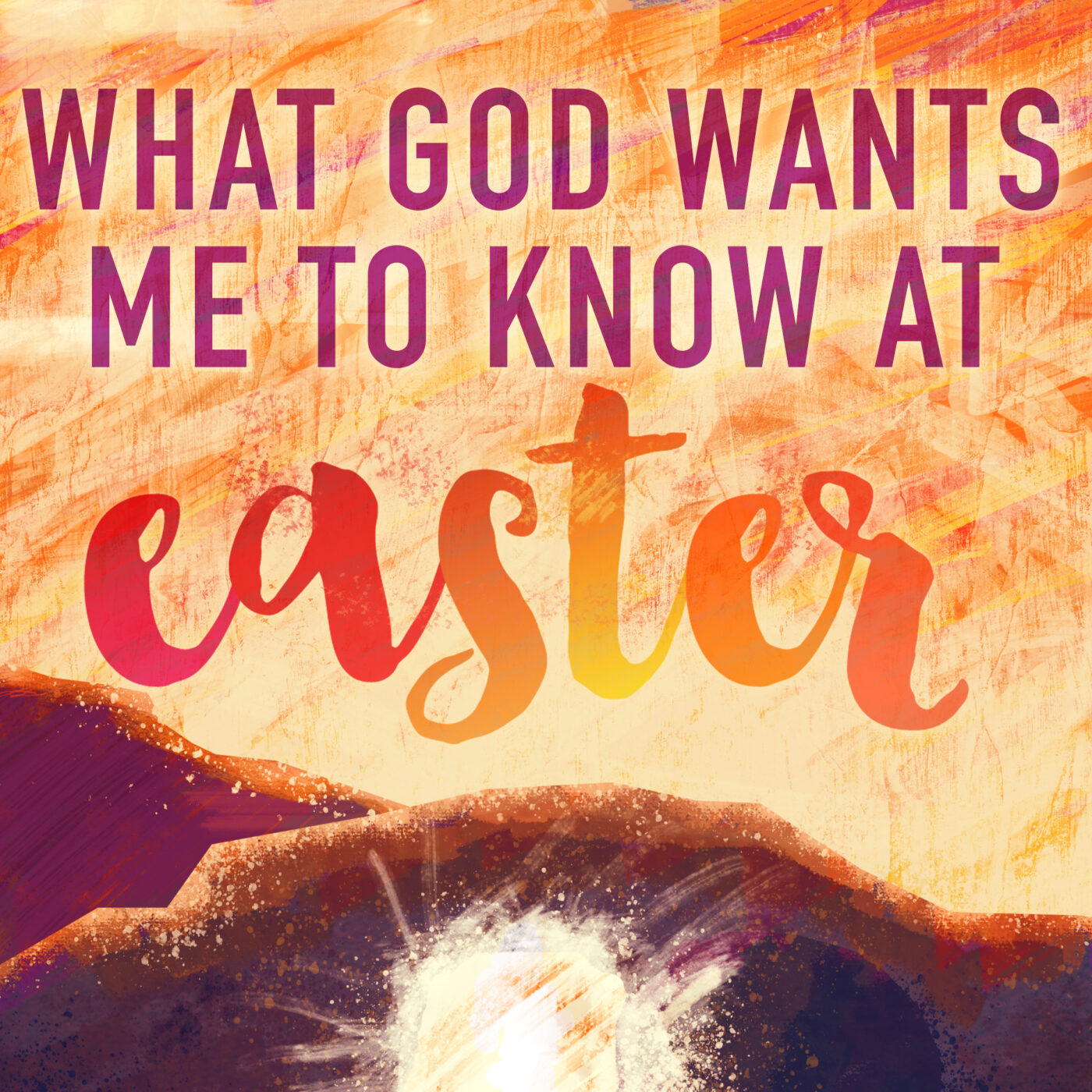 WHAT GOD WANTS ME TO KNOW AT EASTER episode artwork