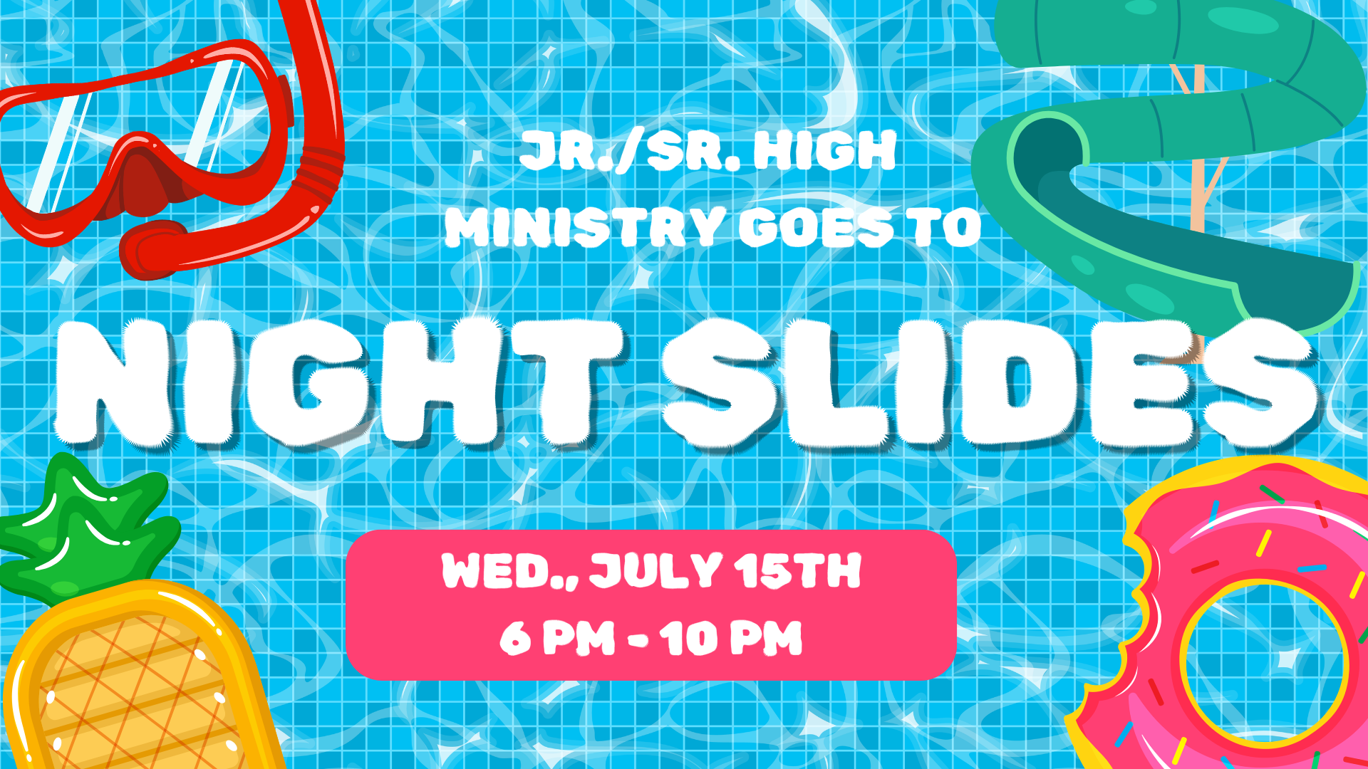Night Slides 7/15 for Jr High & High Schoolers