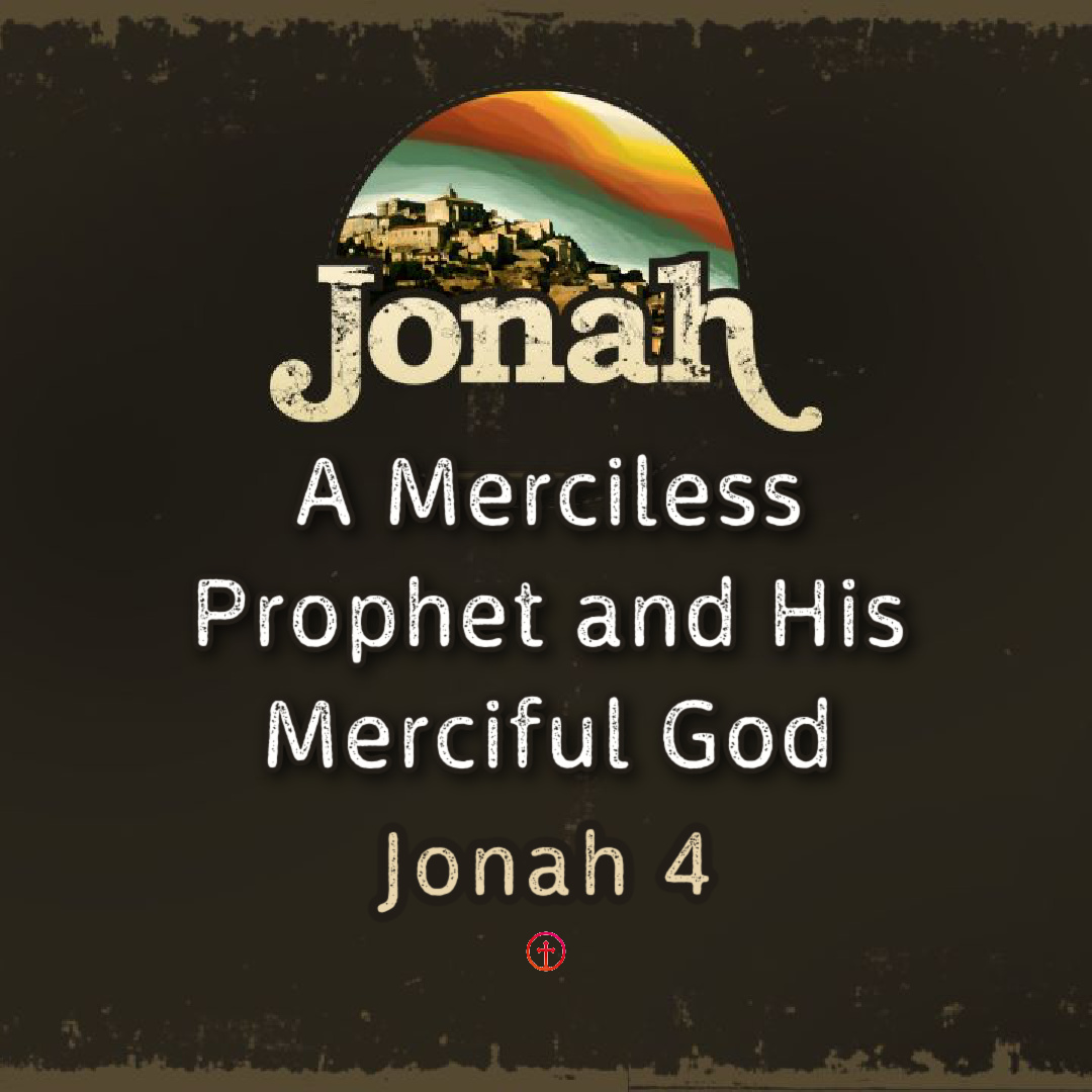 “A Merciless Prophet and His Merciful God” – Jonah 4 episode artwork