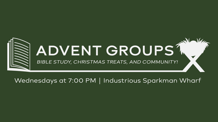 Advent Groups: Wednesdays Dec 3rd, 10th, and 17th @ 7pm!