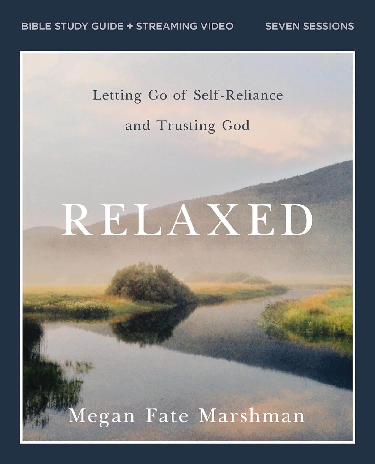 AM Study - Relaxed: Walking with he One who is Not Worried about a Thing by: Megan Fate Marshman