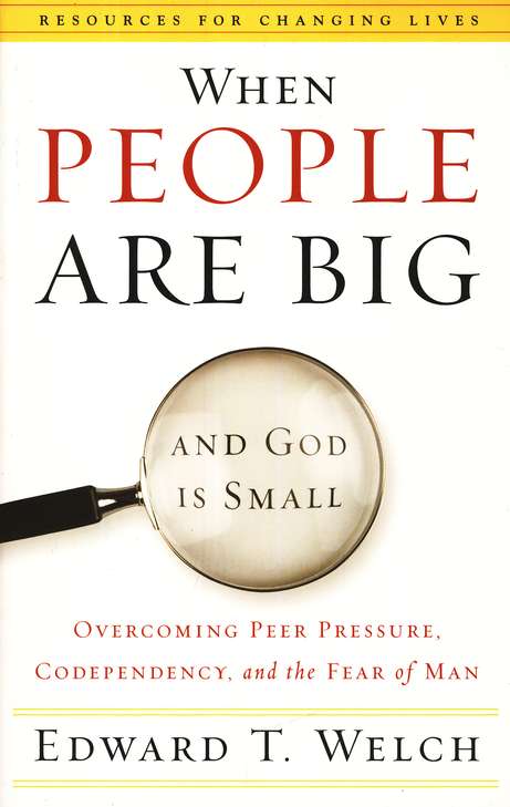 When People Are Big and God is Small by Edward Welch