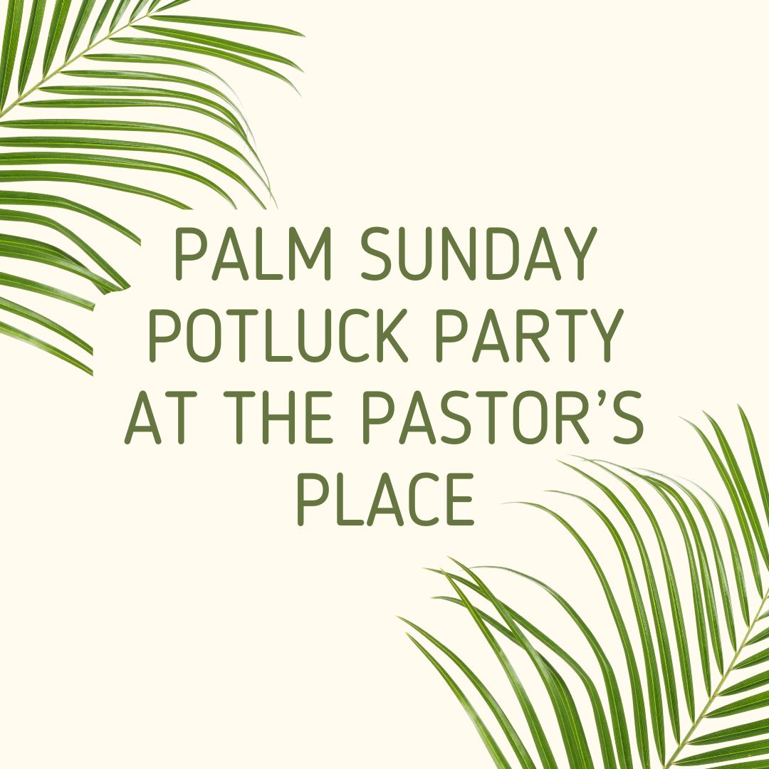 Palm Sunday Potluck Party at the Pastor's House