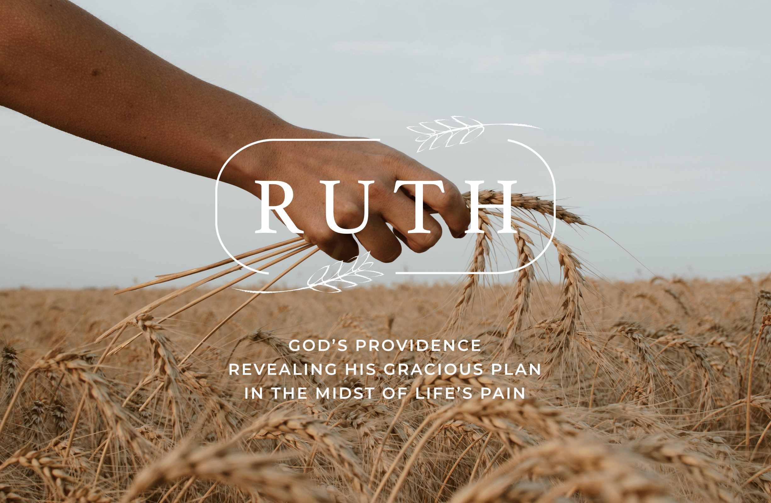 Ruth - God's Providence Revealing His Gracious Plan In The Midst of Life's Pain