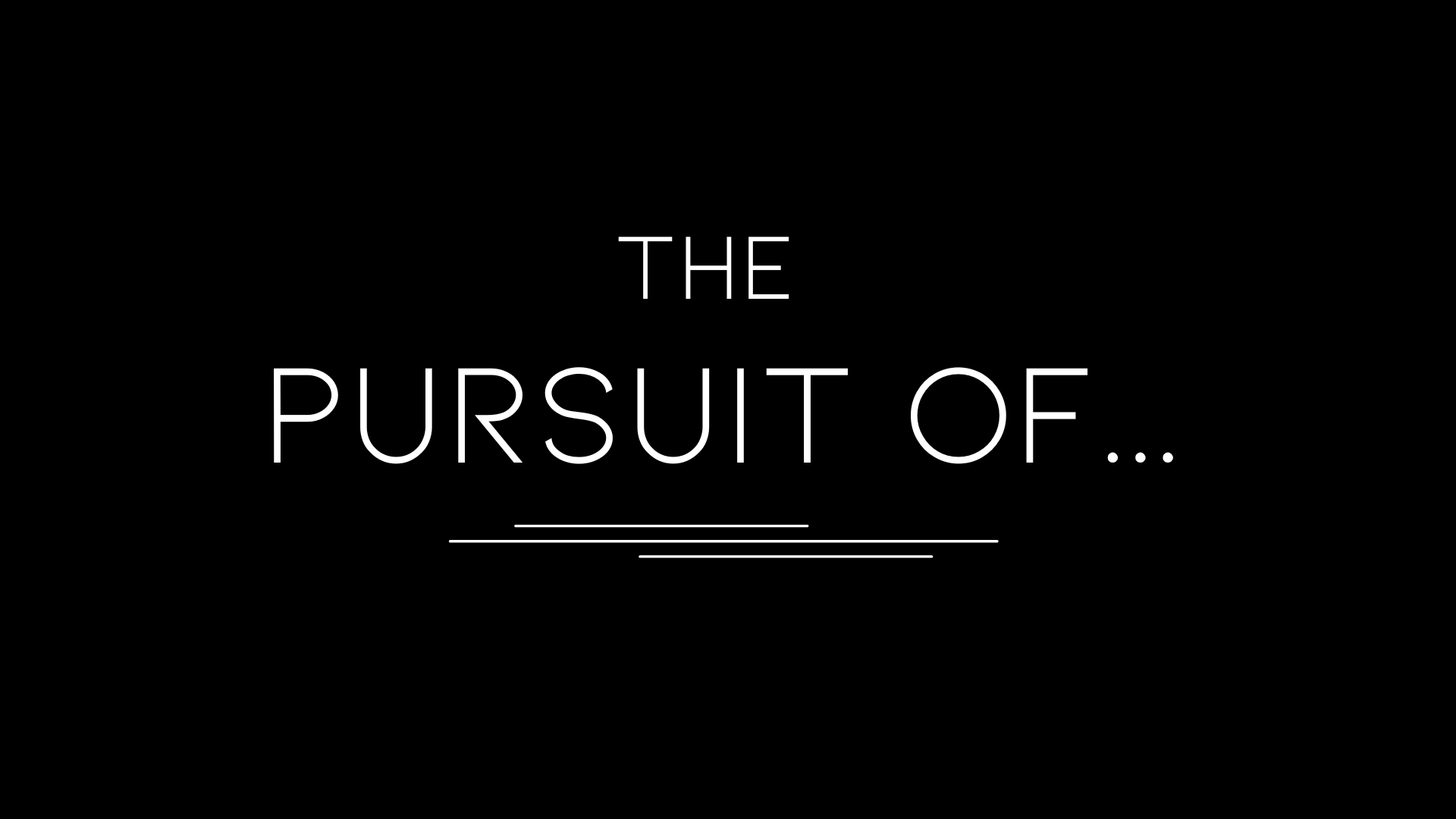 The Pursuit Of...