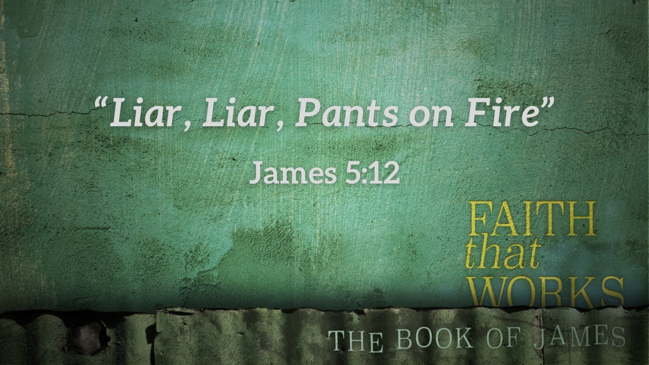 Liar, Liar, Pants on Fire | James 5:12 | First Baptist Church Mount