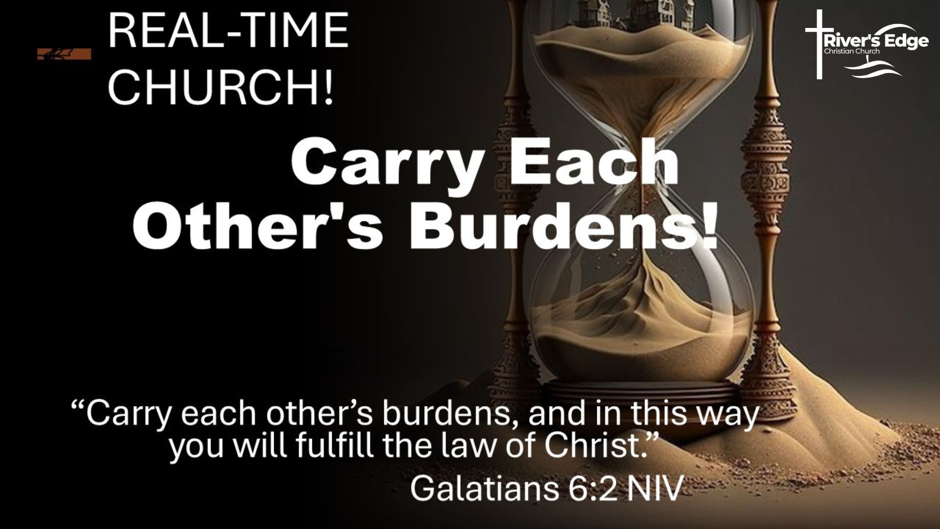February 15 - Real Time... Carry Each Other's Burdens!
